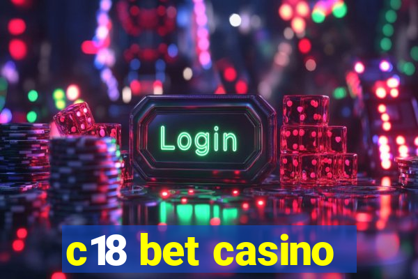 c18 bet casino